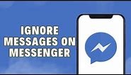How To Ignore Messages On Facebook Messenger