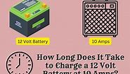 How Long Does It Take to Charge a 12 Volt Battery at 10 Amps? (Time Scale) - The Power Facts