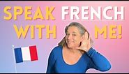 Practice your French by SPEAKING FRENCH with me! #french