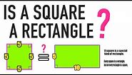 IS A SQUARE A RECTANGLE? YES OR NO?