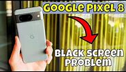 Black screen problem Google Pixel 8 || How to solve black screen issues || Black screen problems