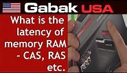 what is the latency of memory RAM - CAS, RAS etc