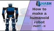 How to make a humanoid robot using arduino Part - II | Hash Robotics