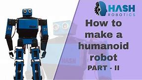 How to make a humanoid robot using arduino Part - II | Hash Robotics