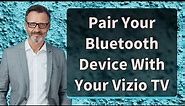 Pair Your Bluetooth Device With Your Vizio TV