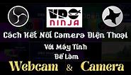 Hướng Dẫn Cách Kết Nối Camera Điện Thoại Với Máy Tính Để Làm Webcam và Camera