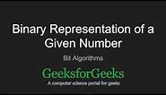 Binary representation of a given number | GeeksforGeeks