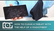 How to Clean a Tablet Screen The Right Way | MagicFiber® Microfiber Cleaning Cloth | TUTORIAL