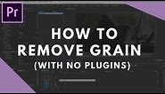 Reduce Grain in Premiere Pro with NO Plugins