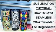 How To Get The Perfect SEAMLESS TUMBLER | How to Sublimate a 20oz Skinny Tumbler | For Beginners