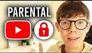 How To Use YouTube Parental Controls - Full Guide