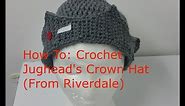 The One With How to Crochet Jughead's Crown Hat (Riverdale)