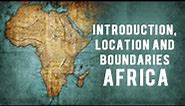 Introduction, Location and Boundaries - Africa