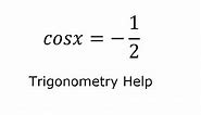 Trigonometry Help: Find the solution of cosx = -1/2 and how to solve it