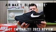 GOT EM EARLY!!! | NIKE AIR MAX 1 'BLACK WHITE' 2023 REVIEW!!!