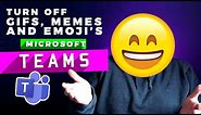 How to turn off Gifs, Memes and Emojis in Microsoft Teams