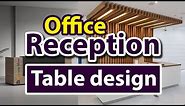 Office Reception Table Design Ideas | Blowing Ideas