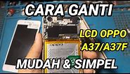 CARA GANTI LCD OPPO A37 || REPLACE LCD OPPO A37