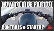 How To Ride A Motorcycle: Part 01 - Controls & Startup