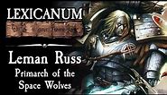 Leman Russ - Primarch of the Space Wolves || Warhammer 40K Lore
