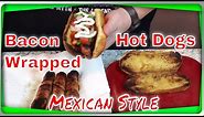 Bacon Wrapped Hot Dogs! (Mexican Style)