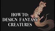 How To: Design YOUR OWN Fantasy Creature