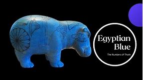 Egyptian Blue - Sacred Blue Lotus, Blue Hedgehogs, and Blue Hippos - Ancient Egyptian Inventions