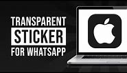 How to Create Transparent Sticker for Whatsapp (2024)