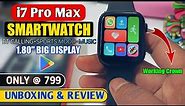 i7 Pro Max Smartwatch Unboxing & Review | Best Smartwatch Under 1000 | Smartwatch with BT Calling 🔥