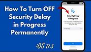 How To Turn Off Security Delay in Progress in iPhone - iPad iOS 17.3 | Disable Security Delay iPhone