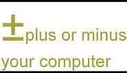 How to type Plus or Minus in your computer ?