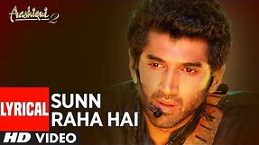 Sunn Raha Hai Na Tu Aashiqui 2 Full Song With Lyrics | Aditya Roy Kapur, Shraddha Kapoor