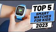 Top 5 BEST Smartwatches For Kids of (2023)