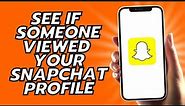 How To See If Someone Viewed Your Snapchat Profile