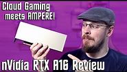 Cloud Gaming on Ampere! nVidia RTX A16 Review