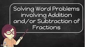 Grade 6 Math: Solving Word Problems involving Addition and Subtraction of Fractions