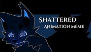 - shattered- animation meme - fw -