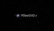 Introducing PowerDVD 21 - The Most Versatile Blu-ray, 8K and 4K HDR10 Media Player