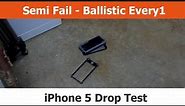 Semi-FAIL Case - Drop Test - Ballistic Every1 for the iPhone 5