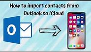 How to import contacts from Outlook to iCloud by Macbook.