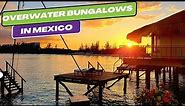 Over-Water Bungalows In Cancun: The best in Mexico | 2GetawayTravel.com