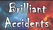 Brilliant Accidents