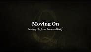 MOVING ON Quotes : Moving On from Loss and Grief