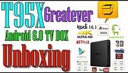 T95X Greatever TV Box Android 6.0 Unboxing and Overview