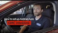 How to Set Up Android Auto to GMC Intellilink | Quick Tip