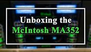 Unboxing the McIntosh MA352 Tube Hybrid Integrated Amplifier