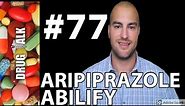 ARIPIPRAZOLE (ABILIFY) - PHARMACIST REVIEW - #77