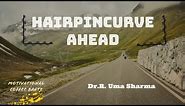 #Hairpincurveahead , #curvesinlife #Mindfulness , Motivational Video by Dr. R. Uma sharma