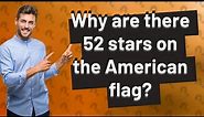Why are there 52 stars on the American flag?