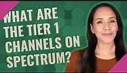 What are the Tier 1 channels on spectrum?